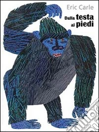 Dalla testa ai piedi. Ediz. illustrata