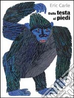 Dalla testa ai piedi. Ediz. illustrata libro