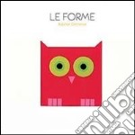 Le forme. Ediz. illustrata libro