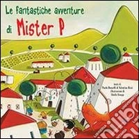 Le fantastiche avventure di mister P libro