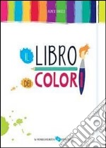 Il libro dei colori. Ediz. illustrata