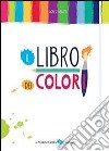 Il libro dei colori. Ediz. illustrata libro