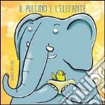 Il pulcino e l'elefante. Ediz. illustrata libro