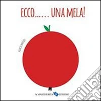 Ecco... una mela! Ediz. illustrata libro