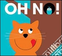 Oh no! Ediz. illustrata