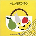 Al mercato. Ediz. illustrata libro