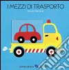 I mezzi di trasporto. Ediz. illustrata libro