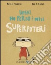 Uffa! Ho perso i miei superpoteri. Ediz. illustrata libro