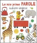 Le mie prime parole italiano-inglese. Ediz. illustrata