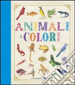 Animali. I colori. Ediz. illustrata libro