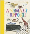 Animali. Gli opposti. Ediz. illustrata libro