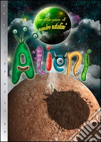 Alieni. Ediz. illustrata