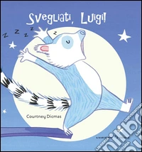 Svegliati, Luigi! Ediz. illustrata libro