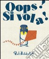 Oops! Si vola! Ediz. illustrata libro di Biddulph Rob