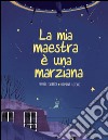 La mia maestra è una marziana. Ediz. illustrata libro