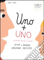 Uno + uno. Piccoli e grandi giocano insieme. Ediz. italiana e inglese libro