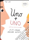 Uno + uno. Piccoli e grandi giocano insieme. Ediz. italiana e inglese libro di Mazza Giuseppe Cairanti Anna