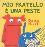 Mio fratello è una peste. Ediz. illustrata libro