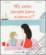 Mi vorrai sempre bene, mamma? Ediz. illustrata libro