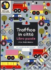 Traffico in città. Imparare in allegria. Libro puzzle. Ediz. illustrata libro di Metsola Aino-Maija