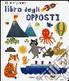 Il mio primo libro degli opposti. Ediz. italiana e inglese libro di Dyer Sarah