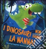 I dinosauri non fanno la nanna! Ediz. illustrata