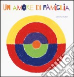 Un amore di famiglia. Ediz. illustrata