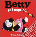 Betty fa i capricci. Ediz. illustrata libro