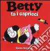 Betty fa i capricci. Ediz. illustrata libro di Antony Steve