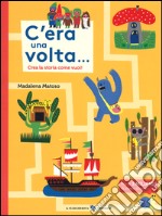 C'era una volta... Crea la storia come vuoi! Ediz. illustrata libro