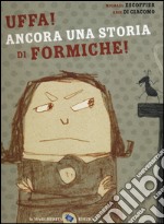 Uffa! Ancora una storia di formiche! Ediz. a colori libro