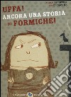 Uffa! Ancora una storia di formiche! Ediz. a colori libro