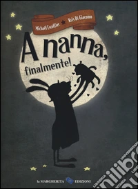 A nanna, finalmente! Ediz. a colori libro