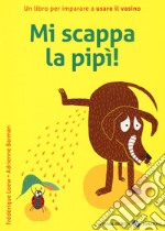 Mi scappa la pipi! Ediz. a colori libro