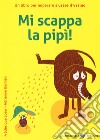 Mi scappa la pipi! Ediz. a colori libro