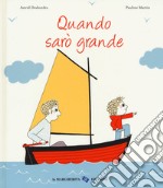 Quando sarò grande. Ediz. a colori libro