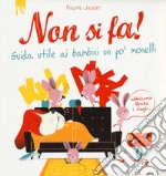 Non si fa! Guida utile ai bambini un po' monelli. Ediz. a colori libro