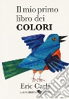 Il mio primo libro dei colori. Ediz. a colori libro