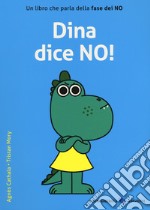 Dina dice no! Ediz. a colori