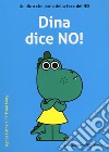 Dina dice no! Ediz. a colori libro