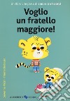 Voglio un fratello maggiore! Ediz. a colori libro