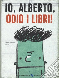 Io, Alberto, odio i libri! Ediz. a colori libro