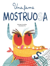 Una fame mostruosa. Ediz. a colori libro