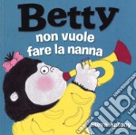 Betty non vuole fare la nanna. Ediz. a colori libro