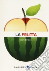 La frutta. Ediz. a colori libro di Corman Clara