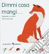 Dimmi cosa mangi.... Ediz. a colori libro