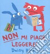 Non mi piace leggere! Ediz. a colori libro di Hirst Daisy