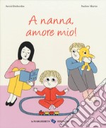 A nanna, amore mio! Ediz. a colori libro