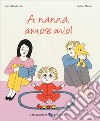 A nanna, amore mio! Ediz. a colori libro