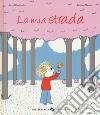 La mia strada. Ediz. a colori libro di Desbordes Astrid Martin Pauline